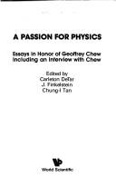 Cover of: A Passion for physics: essays in honor of Geoffrey Chew : including an interview with Chew