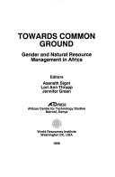 Cover of: Towards Common Ground: Gender and Natural Resource Management in Africa (Acts Environmental Policy Series, No. 6)