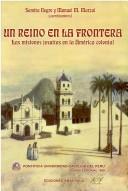 Cover of: Un Reino en la Frontera: Las Misiones Jesuitas en la America Colonial
