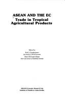 Cover of: ASEAN and the EC: trade in tropical agricultural products