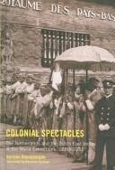 Cover of: Colonial Spectacles: The Netherlands And the Dutch East Indies at the World Exhibitions, 1880-1931