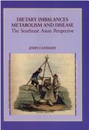 Cover of: Dietary imbalances, metabolism, and disease by John K. Candlish