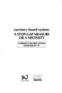Cover of: Currency board system by Currency Board System Symposium '97 (1997 Singapore?)