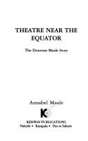 Theatre Near The Equator by Annabel Maule