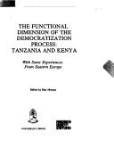 Cover of: The functional dimension of the democratization process: Tanzania and Kenya, with some experiences from Eastern Europe