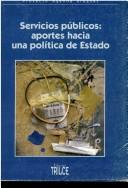 Cover of: Servicios públicos by Seminario sobre "Servicios Públicos: Aportes hacia una Política de Estado" (2001 Montevideo, Uruguay)