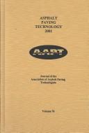 Cover of: Asphalt Paving Technology 2001: Journal of the Association of Asphalt Paving Technologists from the Proceedings of Technical Sessions (Asphalt Paving Technology, 2001, Vol 70)