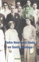 Cover of: Pedro Henríquez Ureña en Santo Domingo by [compilado por] Orlando Inoa.