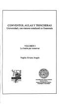 Cover of: Conventos, aulas y trincheras: universidad y movimiento estudiantil en Guatemala