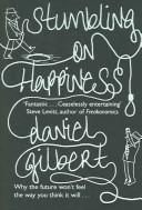 Cover of: Stumbling on happiness by Daniel Todd Gilbert, Daniel Todd Gilbert