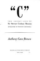 Cover of: "C": the secret life of Sir Stewart Graham Menzies, spymaster to Winston Churchill