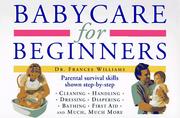 Babycare for beginners by Williams, Frances Dr.