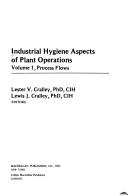 Cover of: Industrial Hygiene Aspects of Plant Operations, Volume 1, Process Flows