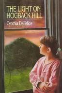 Cover of: The Light on Hogback Hill by Cynthia C. DeFelice