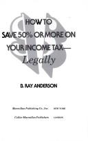 Cover of: How to Save 50 Percent or More on Your Income Tax Legally