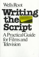 Cover of: Writing the Script by Wells Root, Wells Root