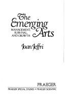 Cover of: The emerging arts: management, survival, and growth
