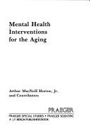 Cover of: Mental health interventions for the aging by Arthur MacNeill Horton and contributors.