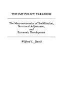 Cover of: The IMF policy paradigm: the macroeconomics of stabilization, structural adjustment, and economic development