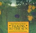Cover of: Talking to the sun: an illustrated anthology of poems for young people