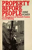 Cover of: Property before people: the management of twentieth-century council housing