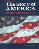 Cover of: Story of America (Story of America Beginnings to 1877)