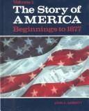 Cover of: Story of America (Story of America Beginnings to 1877) by John Arthur Garraty