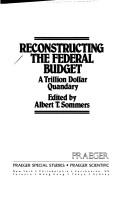 Cover of: Reconstructing the federal budget by edited by Albert T. Sommers.