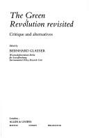 Cover of: The Green Revolution revisited: critique and alternatives