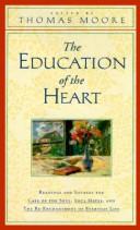 Cover of: The Education of the Heart: Readings and Sources for Care of the Soul, Soul Mates, and the Re-Enchantment of Everyday Life