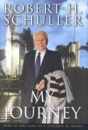 Cover of: My Journey - Crystal Cathedral Edition by Robert Harold Schuller