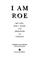 Cover of: I Am Roe