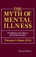 Cover of: The myth of mental illness: foundations of a theory of personal conduct by Thomas Stephen Szasz