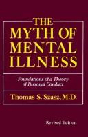 Cover of: The myth of mental illness: foundations of a theory of personal conduct