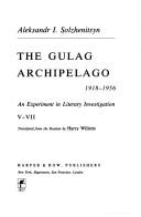 Cover of: The Gulag Archipelago, 1918-1956; An Experiment in Literary Investigation, I-IV by Александр Исаевич Солженицын