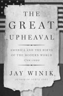 Cover of: The Great Upheaval: America and the Birth of the Modern World, 1788-1800