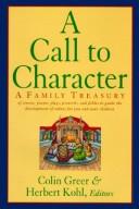 Cover of: A Call to Character: A Family Treasury of Stories, Poems, Plays, Proverbs, and Fables to Guide the Development of Values for You and Your Children