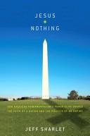 Cover of: Jesus Plus Nothing: How a Secretive Brotherhood of Elite Believers Shaped the Faith and Politics of an Empire