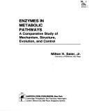 Cover of: Enzymes in Metabolic Pathways: A Comparative Study of Mechanism, Structure, Evolution, and Control