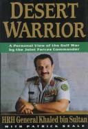 Cover of: Desert Warrior:A Personal View of the Gulf War by the Joint Forces Commander(reprint ed.) by Khaled Bin Sultan, Patrick Seale, Khaled Bin Sultan