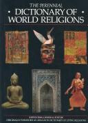 Cover of: The perennial dictionary of world religions by Keith Crim, general editor ; Roger A. Bullard, Larry D. Shinn, associate editors.