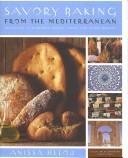 Cover of: Savory Baking from the Mediterranean: Focaccias, Flatbreads, Rusks, Tarts, and Other Breads