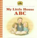 Cover of: My Little House ABC by 