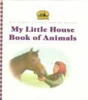 Cover of: My Little House Book of Animals: Adapted from the Little House Books by Laura Ingalls Wilder (Little House)