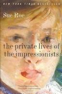 Cover of: The Private Lives of the Impressionists by Sue Roe, Sue Roe