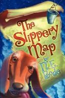 Cover of: The Slippery Map by N. E. Bode