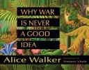 Cover of: Why War Is Never a Good Idea by Alice Walker