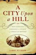 Cover of: A City Upon a Hill: How Sermons Changed the Course of American History