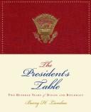 Cover of: The President's Table: Two Hundred Years of Dining and Diplomacy