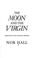 Cover of: The Moon and the Virgin by Nor Hall